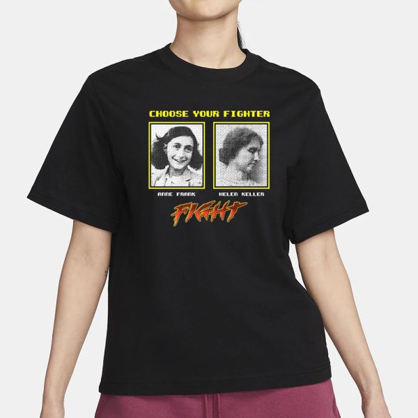 Choose Your Fighter Anne Frank Helen Keller T-Shirt