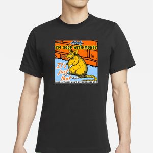 City Rats Actually Im Good With Money Its Just That T Shirt 1