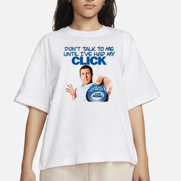 Click Thoughts Don’t Talk To Me Until I’ve Had My Click T-Shirt