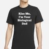 Clickhole Kiss Me, I’m Your Biological Dad T-Shirt