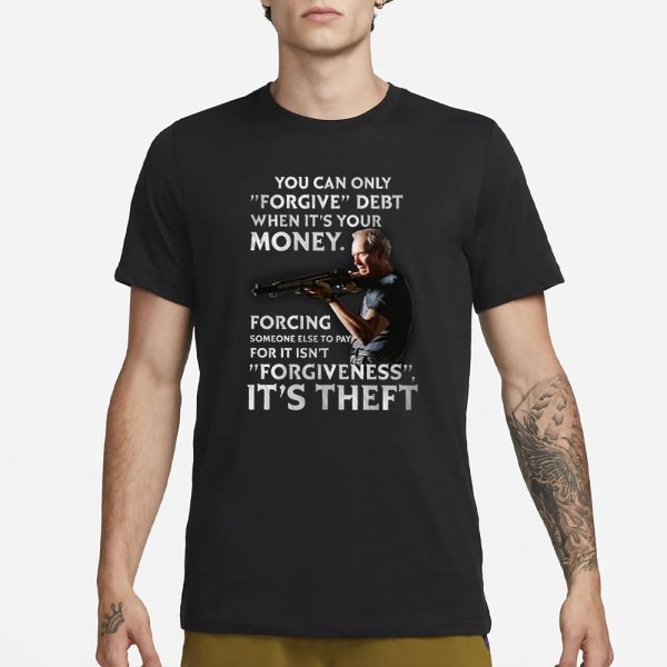 Clint Eastwood You Can Only Forgive Debt When It’s Your Money T-Shirt