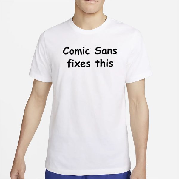 Comic Sans Fixes This T-Shirt