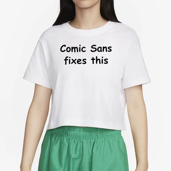 Comic Sans Fixes This T-Shirt