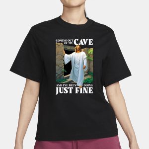 Coming Out Of My Cave And I've Been Doing Just Fine T Shirt 2
