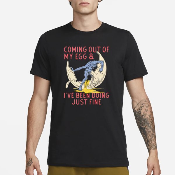 Coming Out Of My Egg And I’ve Been Doing Justin Fine T-Shirt