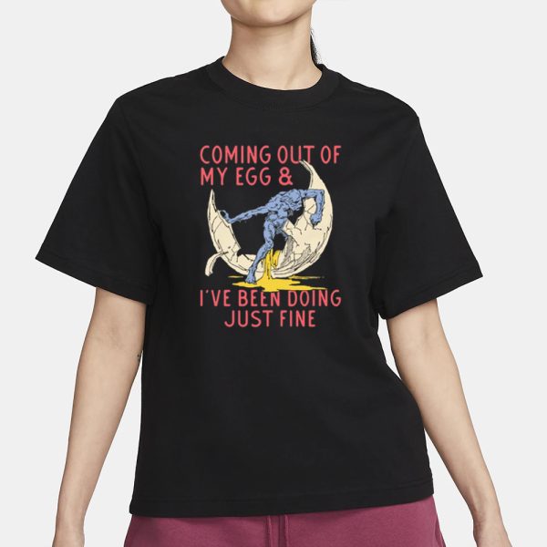 Coming Out Of My Egg And I’ve Been Doing Justin Fine T-Shirt