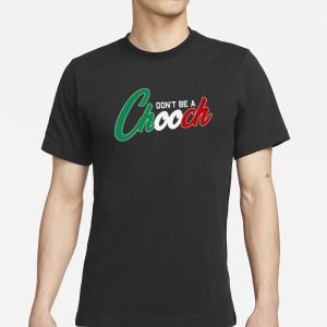 Conservativ3ant Dont Be A Chooch T Shirt 1