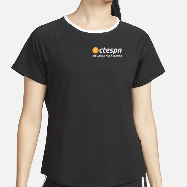 Ctespn Because Fuck Banks T-Shirt