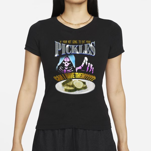 Da Share Zone If Your Not Going To Eat Your Pickles Can I Have Them T-Shirt