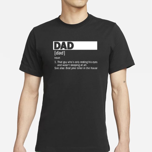 Dad Definition Noun That Guy Who’s Only Resting His Eyes T-Shirt