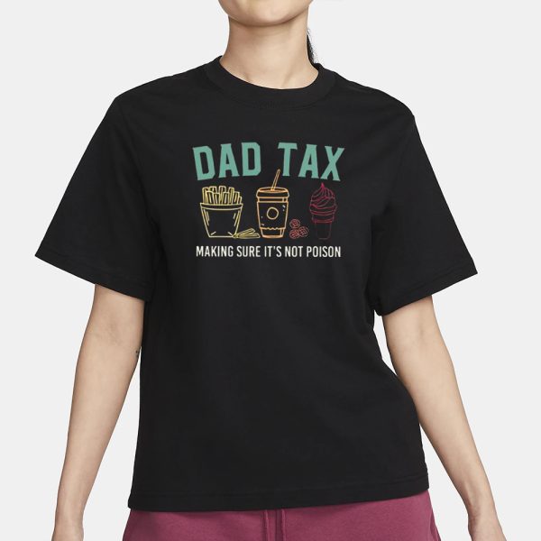 Dad Tax Making Sure It’s Not Poison T-Shirt