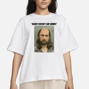 Daddy Doesn't Say Sorry T-Shirt 1 Daddy Doesnt Say Sorry T Shirt 2