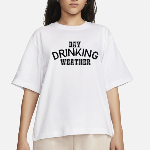 Day Drinking Weather T-Shirt