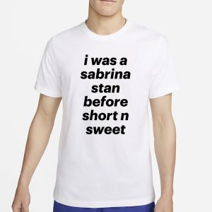 Deetya I Was A Sabrina Stan Before Short n Sweet T Shirt 1