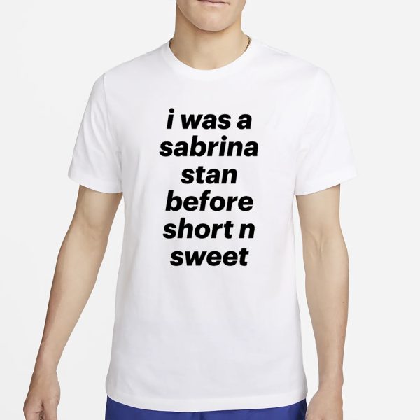 Deetya  I Was A Sabrina Stan Before Short n Sweet T-Shirt