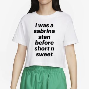 Deetya I Was A Sabrina Stan Before Short n Sweet T-Shirt 1 Deetya I Was A Sabrina Stan Before Short n Sweet T Shirt 2