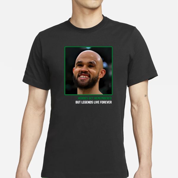 Derrick White Dw Teeth Heroes Get Remembered But Legends Live Forever T-Shirt