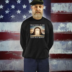 Dog in Me Got Put Down T Shirt 2 Dog in Me Got Put Down T Shirt 3