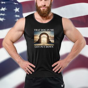 Dog in Me Got Put Down T Shirt 3 Dog in Me Got Put Down T Shirt 4