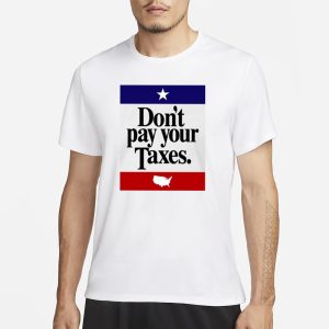 Don't Pay Your Taxes T Shirt 1