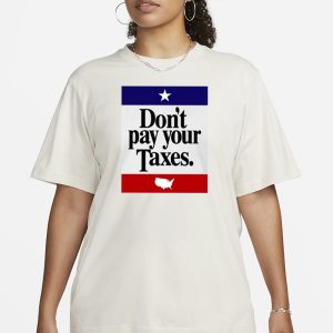Don’t Pay Your Taxes T-Shirt 1 Don't Pay Your Taxes T Shirt 2