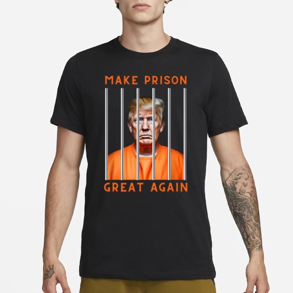 Donald Trump Make Prison Great Again T-Shirt