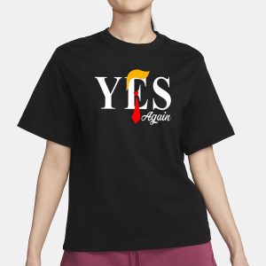 Donald Trump Yes Again T Shirt 2