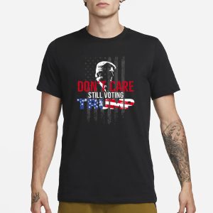 Dont Care Still Voting Trump T Shirt 1