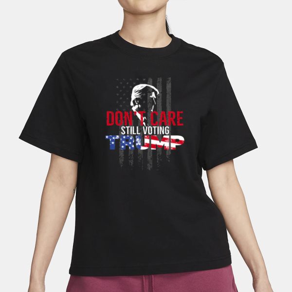 Don’t Care Still Voting Trump T-Shirt