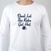 Don’t Let The Rebs Get Hot Sweatshirt , T-shirt , Hoodie , Long Sleeve T-shirt