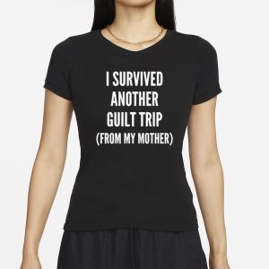 Double Cross Clothing Co I Survived Another Guilt Trip From My Mother T Shirt 2