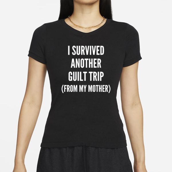 Double Cross Clothing Co I Survived Another Guilt Trip From My Mother T-Shirt