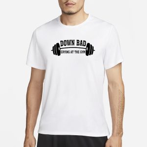 Down Bad Crying At The Gym T Shirt 1