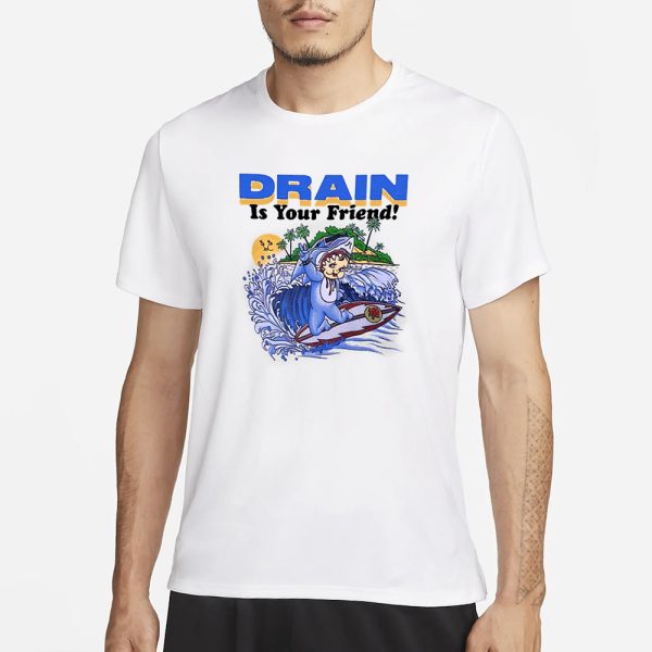 Drain Is Your Friend 2024 T-Shirt