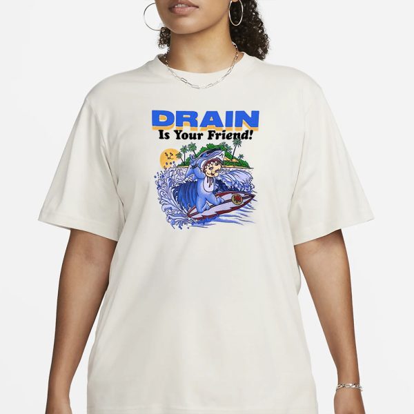 Drain Is Your Friend 2024 T-Shirt