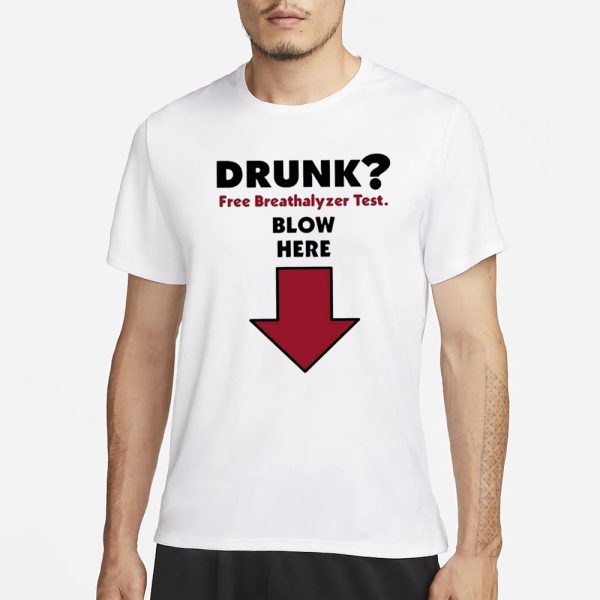 Drunk Free Breathalyzer Test Blow Here T-Shirt