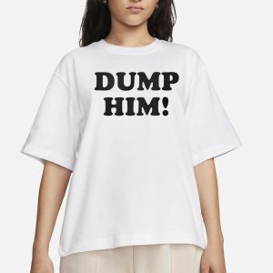 Dump Him T Shirt 2