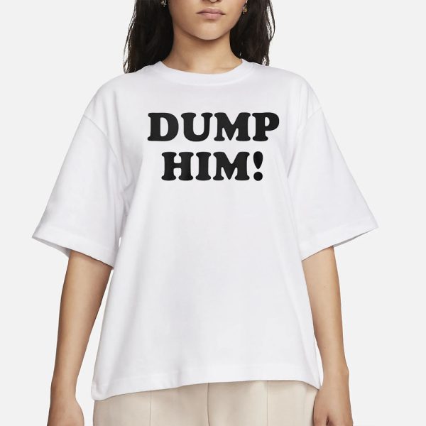 Dump Him T-Shirt