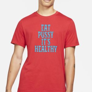Eat Pussy It's Healthy T Shirt 1