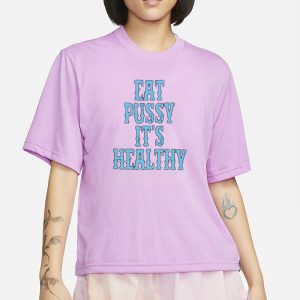 Eat Pussy It's Healthy T Shirt 2