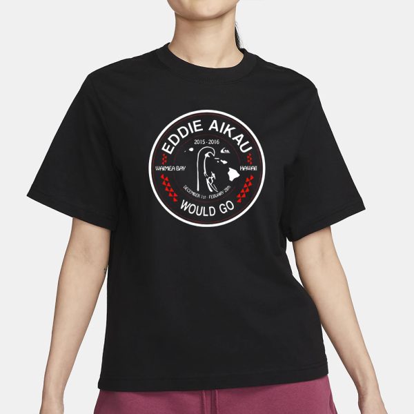 Eddie Aikau Would Go T-Shirt