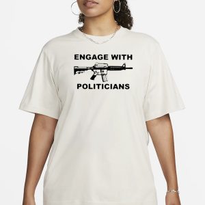 Engage With Politicians T-Shirt 1 Engage With Politicians T Shirt 2