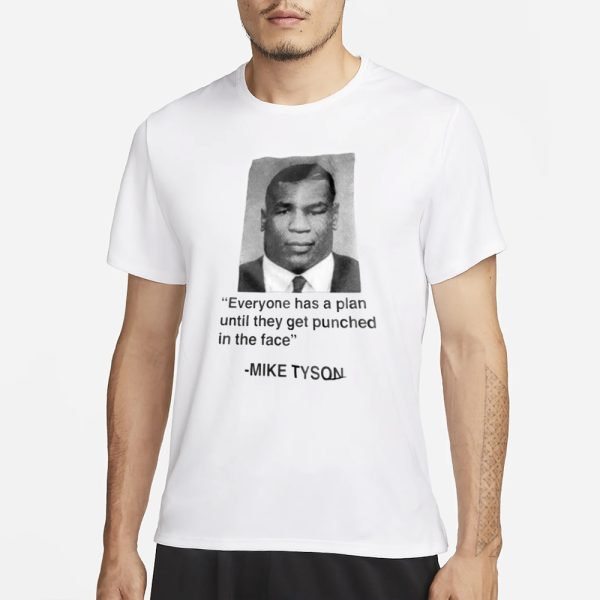 Everyone Has A Plan Until They Get Punched In The Face Mike Tyson T-Shirt