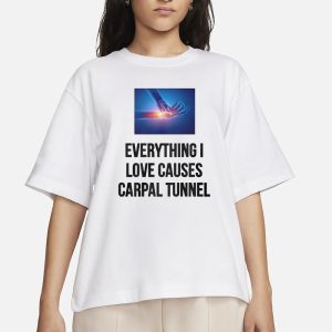 Everything I Love Causes Carpal Tunnel T-Shirt 1 Everything I Love Causes Carpal Tunnel T Shirt 2