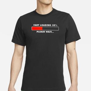 Fart Loading 35 Percent Please Wait T Shirt 1