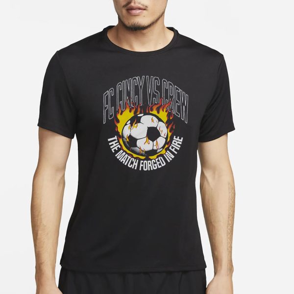 Fc Cincy Vs Crew The Match Forged In Fire T-Shirt