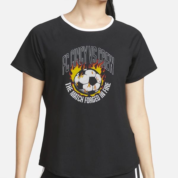 Fc Cincy Vs Crew The Match Forged In Fire T-Shirt