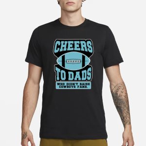 Fitdad Cheers To Dads Who Didnt Raise Cowboys Fans T Shirt 1