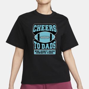 Fitdad Cheers To Dads Who Didnt Raise Cowboys Fans T Shirt 2