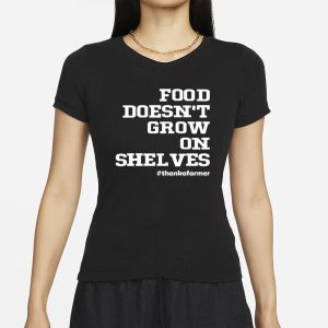 Food Doesn't Grow On Shelves T-Shirt 1 Food Doesnt Grow On Shelves T Shirt 2